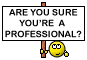Are you sure you're a professional?
